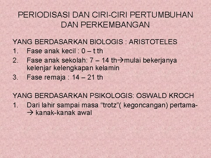 PERIODISASI DAN CIRI-CIRI PERTUMBUHAN DAN PERKEMBANGAN YANG BERDASARKAN BIOLOGIS : ARISTOTELES 1. Fase anak