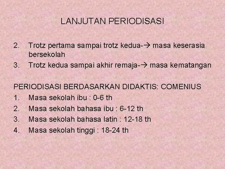 LANJUTAN PERIODISASI 2. 3. Trotz pertama sampai trotz kedua- masa keserasia bersekolah Trotz kedua