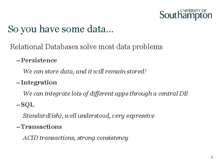 So you have some data. . . Relational Databases solve most data problems –