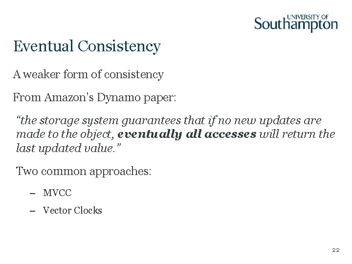 Eventual Consistency A weaker form of consistency From Amazon’s Dynamo paper: “the storage system