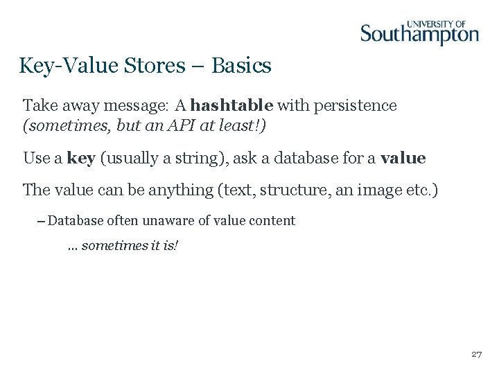 Key-Value Stores – Basics Take away message: A hashtable with persistence (sometimes, but an