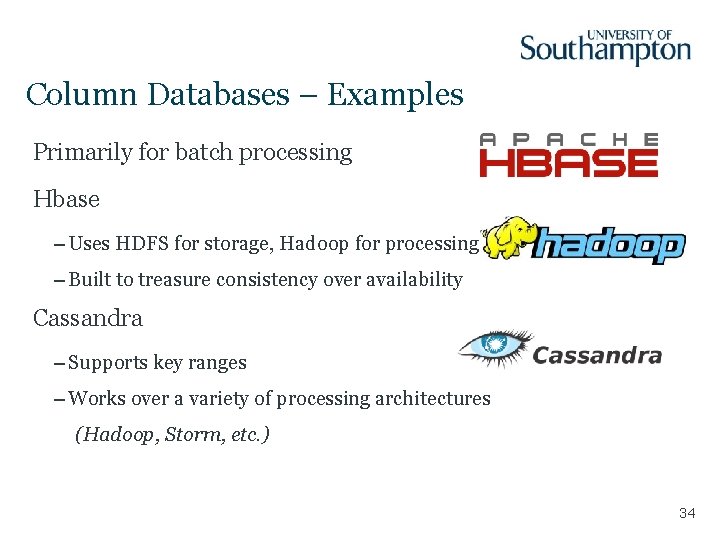 Column Databases – Examples Primarily for batch processing Hbase – Uses HDFS for storage,