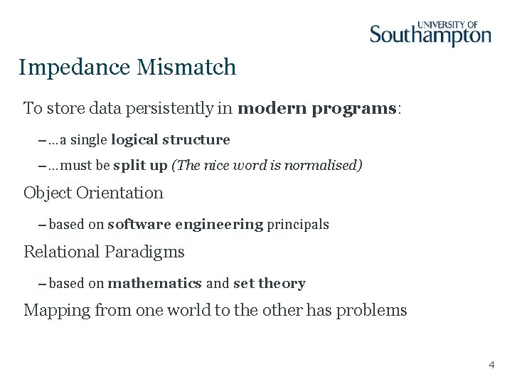 Impedance Mismatch To store data persistently in modern programs: – …a single logical structure