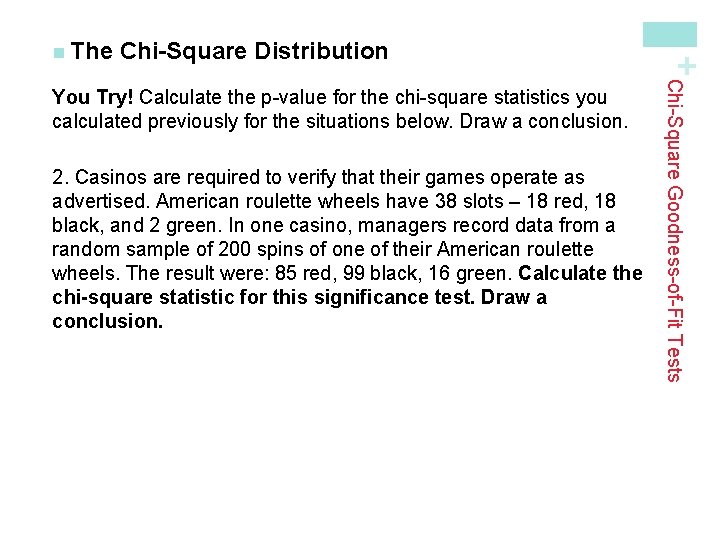 Chi-Square Distribution 2. Casinos are required to verify that their games operate as advertised.