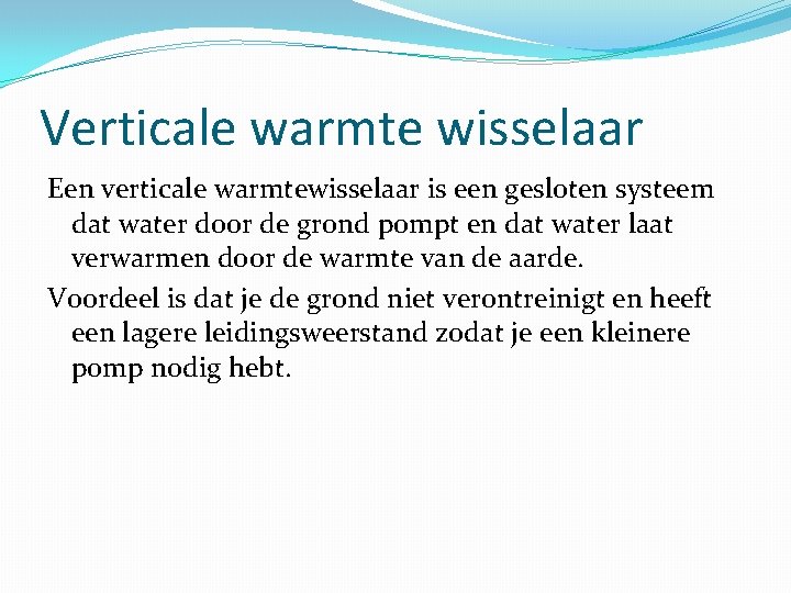 Verticale warmte wisselaar Een verticale warmtewisselaar is een gesloten systeem dat water door de