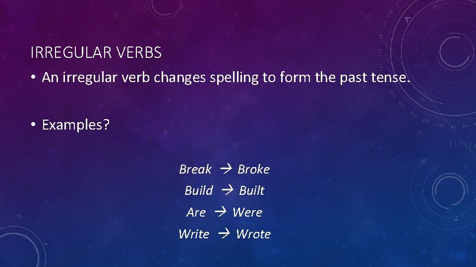 IRREGULAR VERBS • An irregular verb changes spelling to form the past tense. •