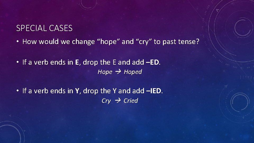 SPECIAL CASES • How would we change “hope” and “cry” to past tense? •