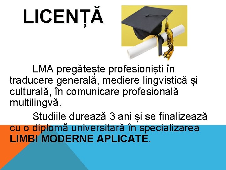 LICENȚĂ LMA pregătește profesioniști în traducere generală, mediere lingvistică și culturală, în comunicare profesională LICENȚĂ LMA pregătește profesioniști în traducere generală, mediere lingvistică și culturală, în comunicare profesională