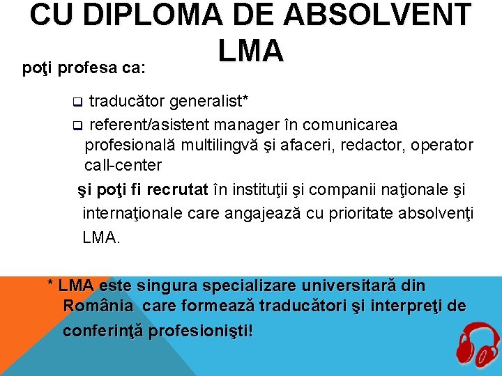 CU DIPLOMA DE ABSOLVENT LMA poţi profesa ca: traducător generalist* q referent/asistent manager în