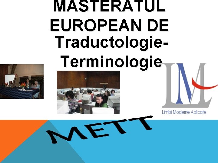 MASTERATUL EUROPEAN DE Traductologie. Terminologie MASTERATUL EUROPEAN DE Traductologie. Terminologie