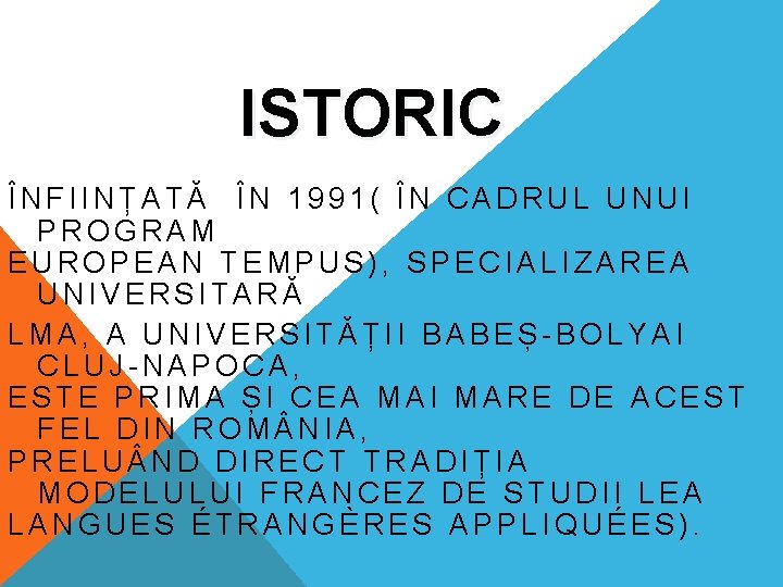 ISTORIC ÎNFIINȚATĂ ÎN 1991( ÎN CADRUL UNUI PROGRAM EUROPEAN TEMPUS), SPECIALIZAREA UNIVERSITARĂ LMA, A ISTORIC ÎNFIINȚATĂ ÎN 1991( ÎN CADRUL UNUI PROGRAM EUROPEAN TEMPUS), SPECIALIZAREA UNIVERSITARĂ LMA, A