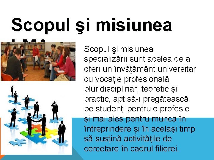 Scopul şi misiunea LMA. specializării sunt acelea de a oferi un învăţământ universitar cu Scopul şi misiunea LMA. specializării sunt acelea de a oferi un învăţământ universitar cu
