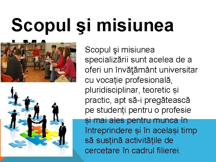 Scopul şi misiunea LMA. specializării sunt acelea de a oferi un învăţământ universitar cu