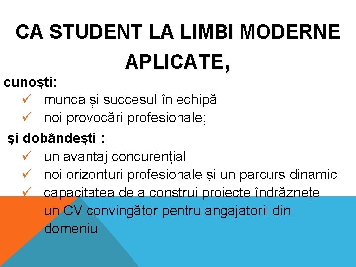 CA STUDENT LA LIMBI MODERNE APLICATE, cunoşti: ü munca și succesul în echipă ü CA STUDENT LA LIMBI MODERNE APLICATE, cunoşti: ü munca și succesul în echipă ü