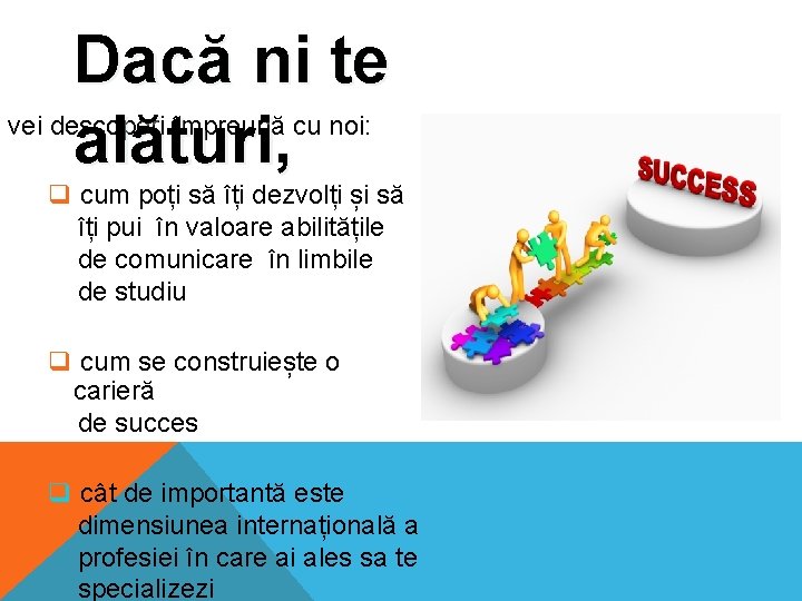 Dacă ni te alături, vei descoperi împreună cu noi: q cum poți să îți