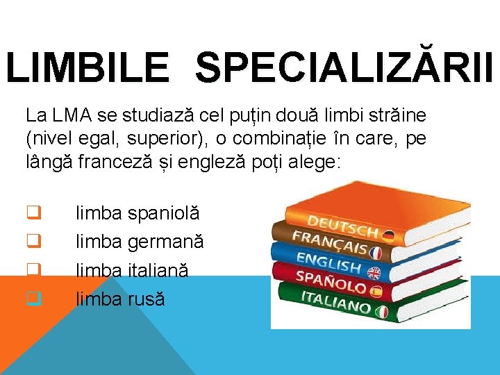 LIMBILE SPECIALIZĂRII La LMA se studiază cel puțin două limbi străine (nivel egal, superior), LIMBILE SPECIALIZĂRII La LMA se studiază cel puțin două limbi străine (nivel egal, superior),
