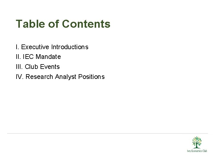 Table of Contents I. Executive Introductions II. IEC Mandate III. Club Events IV. Research
