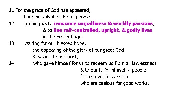 11 For the grace of God has appeared, bringing salvation for all people, 12