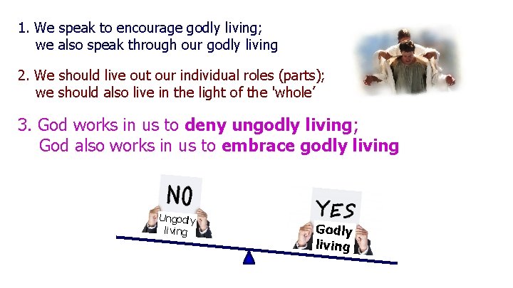1. We speak to encourage godly living; we also speak through our godly living