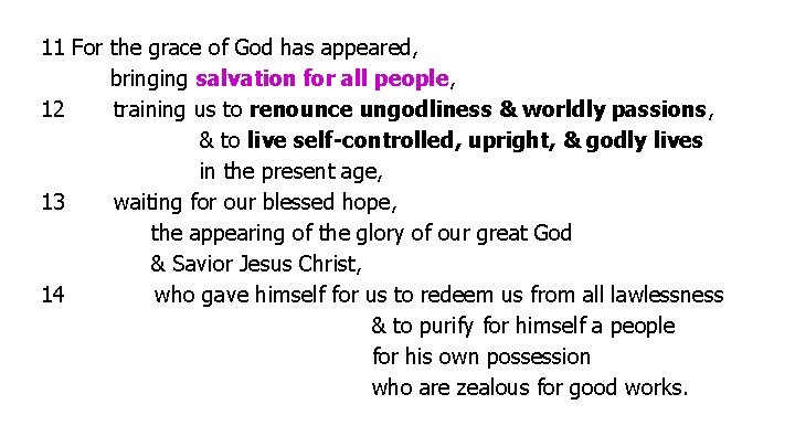 11 For the grace of God has appeared, bringing salvation for all people, 12