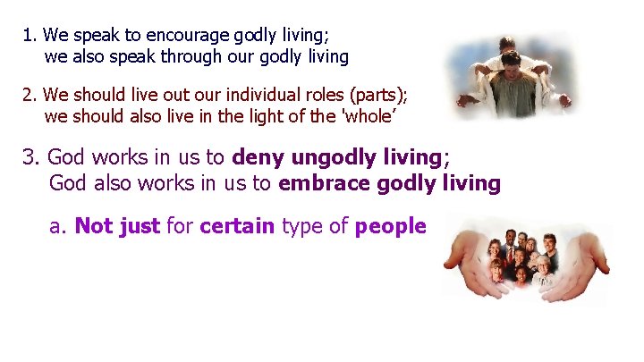 1. We speak to encourage godly living; we also speak through our godly living