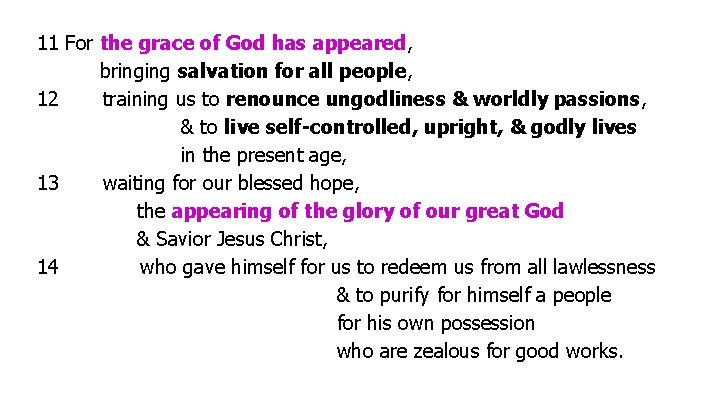 11 For the grace of God has appeared, bringing salvation for all people, 12