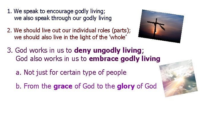 1. We speak to encourage godly living; we also speak through our godly living