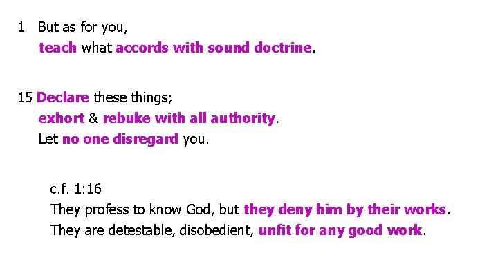 1 But as for you, teach what accords with sound doctrine. 15 Declare these