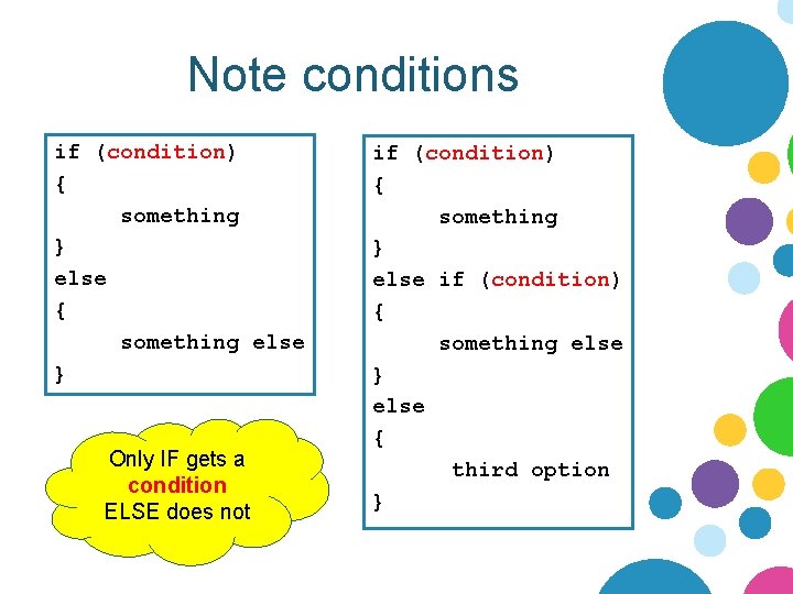 Note conditions if (condition) { something } else { something else } Only IF