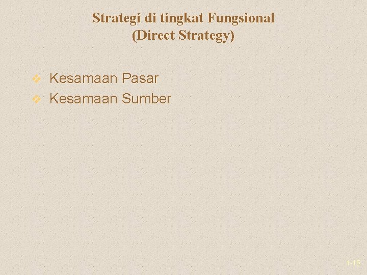 Strategi di tingkat Fungsional (Direct Strategy) v Kesamaan Pasar v Kesamaan Sumber 1 -15