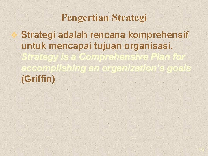 Pengertian Strategi v Strategi adalah rencana komprehensif untuk mencapai tujuan organisasi. Strategy is a