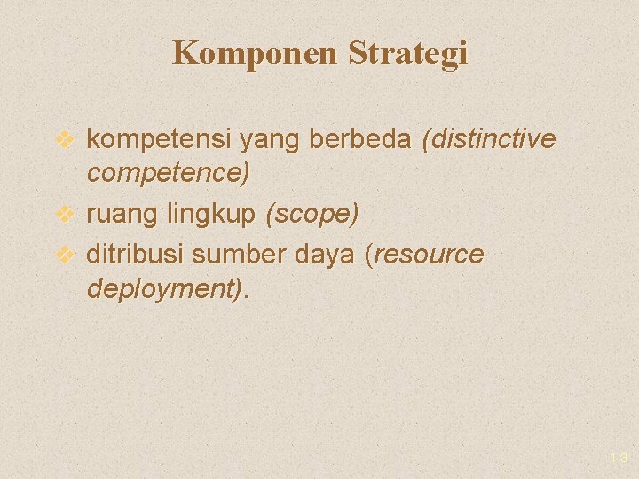 Komponen Strategi v kompetensi yang berbeda (distinctive competence) v ruang lingkup (scope) v ditribusi