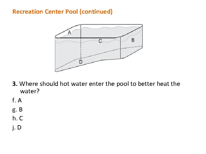 Recreation Center Pool (continued) 3. Where should hot water enter the pool to better