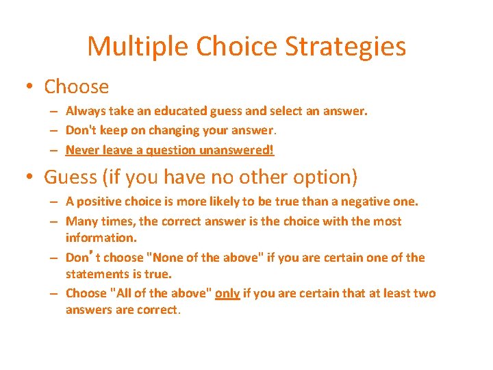 Multiple Choice Strategies • Choose – Always take an educated guess and select an