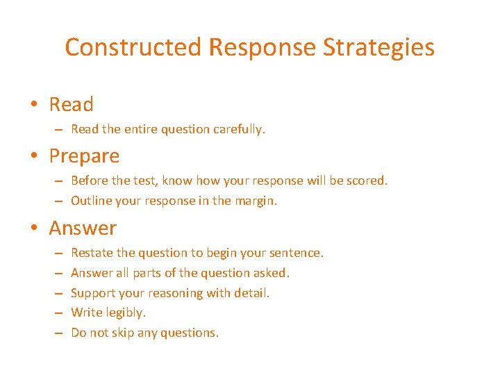 Constructed Response Strategies • Read – Read the entire question carefully. • Prepare –