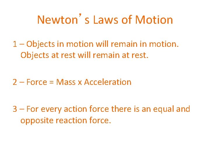Newton’s Laws of Motion 1 – Objects in motion will remain in motion. Objects