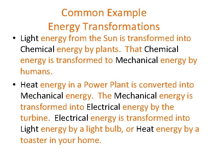 Common Example Energy Transformations • Light energy from the Sun is transformed into Chemical