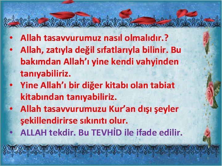  • Allah tasavvurumuz nasıl olmalıdır. ? • Allah, zatıyla değil sıfatlarıyla bilinir. Bu