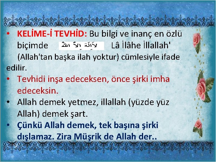  • KELİME-İ TEVHİD: Bu bilgi ve inanç en özlü biçimde Lâ İlâhe İllallah'