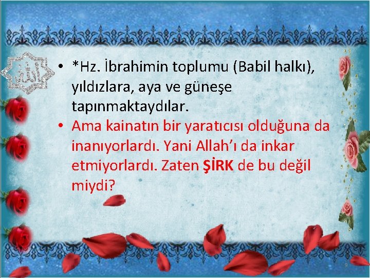  • *Hz. İbrahimin toplumu (Babil halkı), yıldızlara, aya ve güneşe tapınmaktaydılar. • Ama
