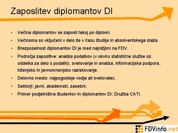 Zaposlitev diplomantov DI • Večina diplomantov se zaposli takoj po diplomi. • Večinoma so