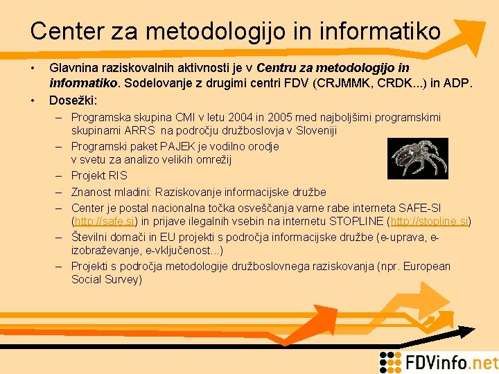 Center za metodologijo in informatiko • • Glavnina raziskovalnih aktivnosti je v Centru za