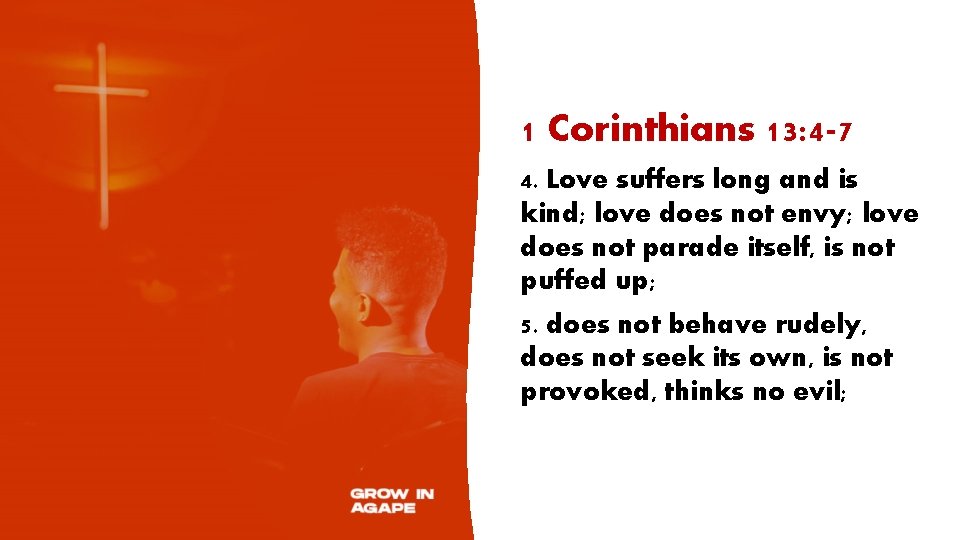 1 Corinthians 13: 4 -7 4. Love suffers long and is kind; love does