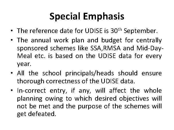 Special Emphasis • The reference date for UDISE is 30 th September. • The