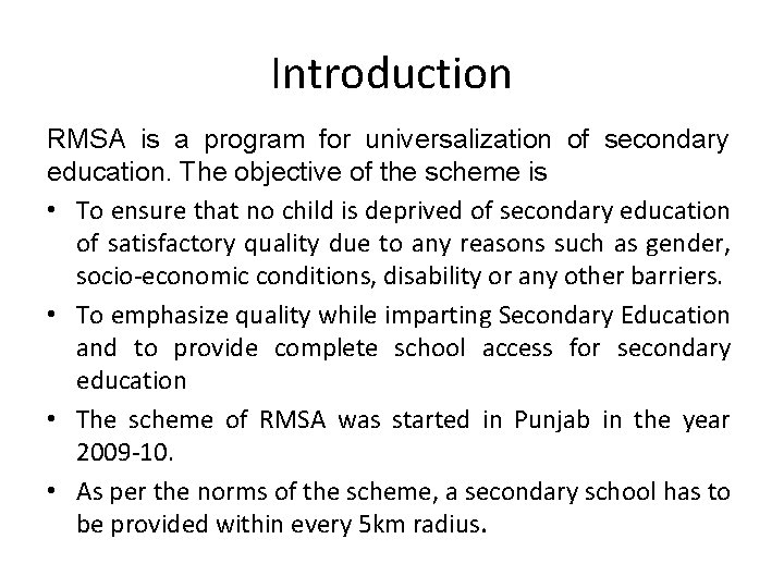 Introduction RMSA is a program for universalization of secondary education. The objective of the