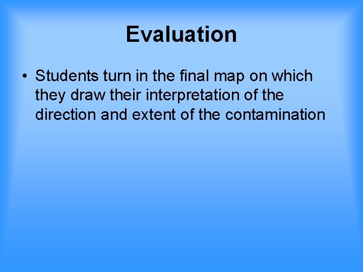 Evaluation • Students turn in the final map on which they draw their interpretation