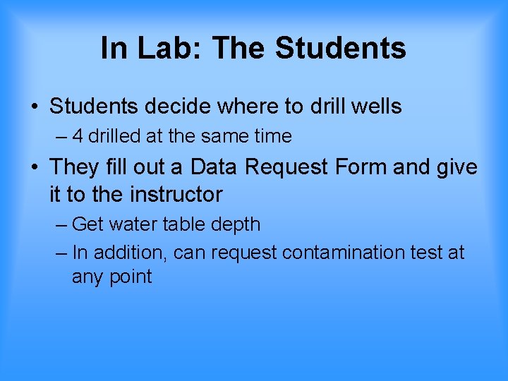 In Lab: The Students • Students decide where to drill wells – 4 drilled