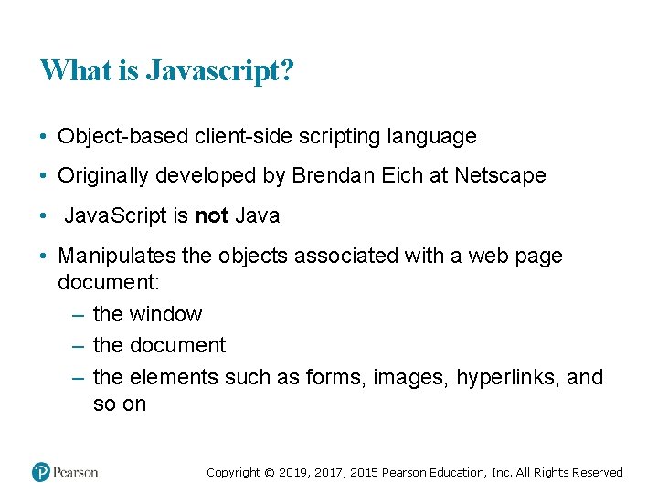 What is Javascript? • Object-based client-side scripting language • Originally developed by Brendan Eich