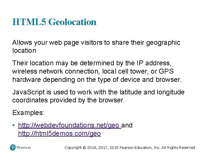 HTML 5 Geolocation Allows your web page visitors to share their geographic location Their