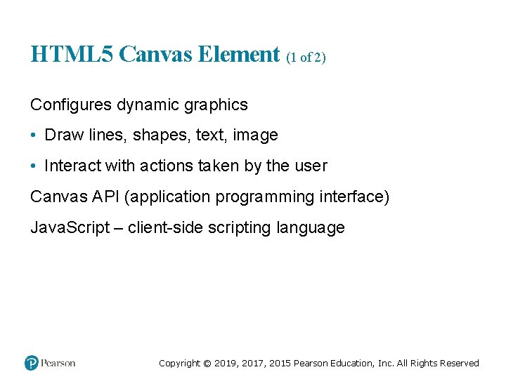 HTML 5 Canvas Element (1 of 2) Configures dynamic graphics • Draw lines, shapes,